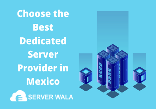 Choose the Best Dedicated Server Provider in Mexico