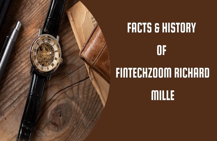 Exploring the Facts and History of Fintechzoom Richard Mille