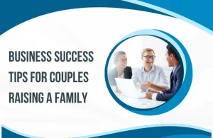Business Success Tips for Couples Raising a Family