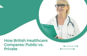 How British Healthcare Compares: Public vs. Private